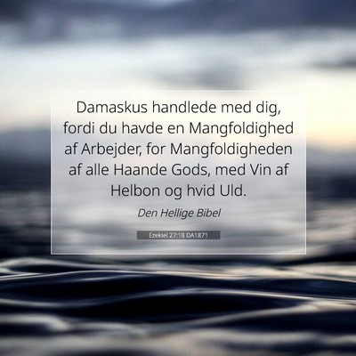 Picture 07 - Ezekiel 27:18 DA1871 - Damaskus handlede med dig, fordi du havde en - Bible Verse Picture