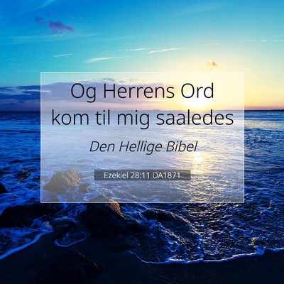 Picture 07 - Ezekiel 28:11 DA1871 - Og Herrens Ord kom til mig - Bible Verse Picture