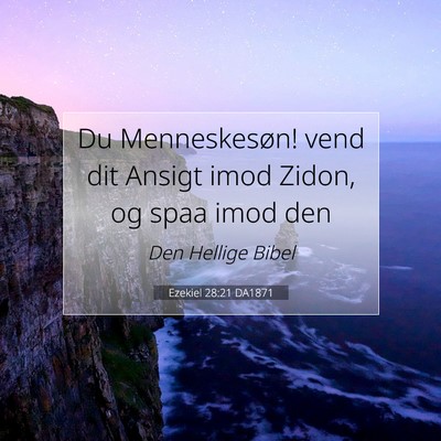 Picture 07 - Ezekiel 28:21 DA1871 - Du Menneskesøn! vend dit Ansigt imod Zidon, og - Bible Verse Picture
