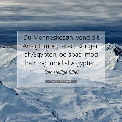 Picture 07 - Ezekiel 29:2 DA1871 - Du Menneskesøn! vend dit Ansigt imod Farao, - Bible Verse Picture