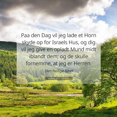 Picture 07 - Ezekiel 29:21 DA1871 - Paa den Dag vil jeg lade et Horn skyde op for - Bible Verse Picture