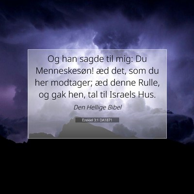 Picture 07 - Ezekiel 3:1 DA1871 - Og han sagde til mig: Du Menneskesøn! æd det, - Bible Verse Picture