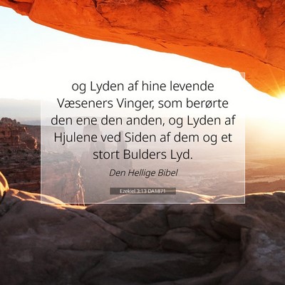 Picture 07 - Ezekiel 3:13 DA1871 - og Lyden af hine levende Væseners Vinger, som - Bible Verse Picture