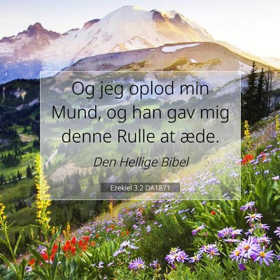 Picture 07 - Ezekiel 3:2 DA1871 - Og jeg oplod min Mund, og han gav mig denne Rulle - Bible Verse Picture