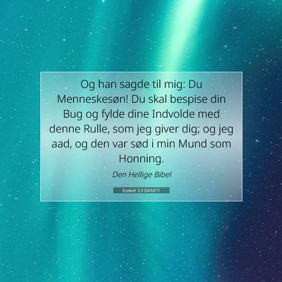 Picture 07 - Ezekiel 3:3 DA1871 - Og han sagde til mig: Du Menneskesøn! Du skal - Bible Verse Picture