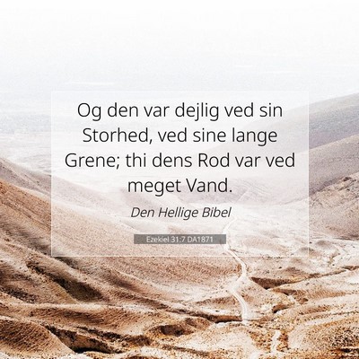 Picture 07 - Ezekiel 31:7 DA1871 - Og den var dejlig ved sin Storhed, ved sine lange - Bible Verse Picture