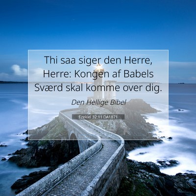 Picture 07 - Ezekiel 32:11 DA1871 - Thi saa siger den Herre, Herre: Kongen af Babels - Bible Verse Picture