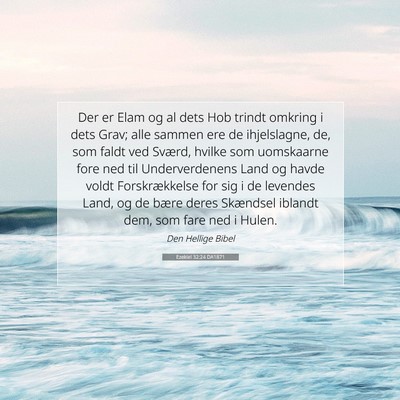 Picture 07 - Ezekiel 32:24 DA1871 - Der er Elam og al dets Hob trindt omkring i dets - Bible Verse Picture