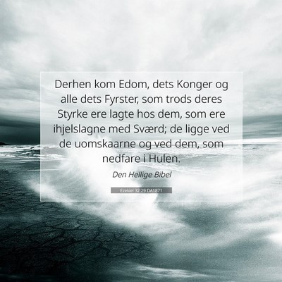 Picture 07 - Ezekiel 32:29 DA1871 - Derhen kom Edom, dets Konger og alle dets - Bible Verse Picture