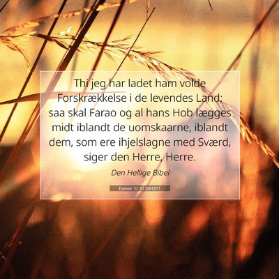 Picture 07 - Ezekiel 32:32 DA1871 - Thi jeg har ladet ham volde Forskrækkelse i de - Bible Verse Picture