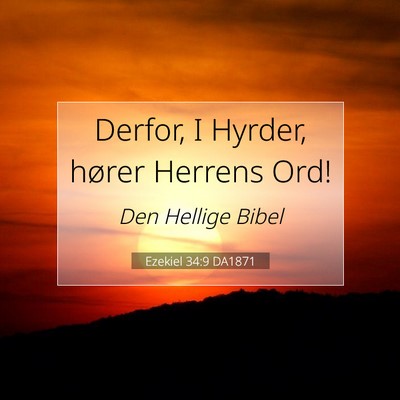 Picture 07 - Ezekiel 34:9 DA1871 - Derfor, I Hyrder, hører Herrens - Bible Verse Picture