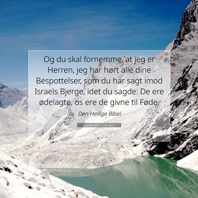 Picture 07 - Ezekiel 35:12 DA1871 - Og du skal fornemme, at jeg er Herren, jeg har - Bible Verse Picture