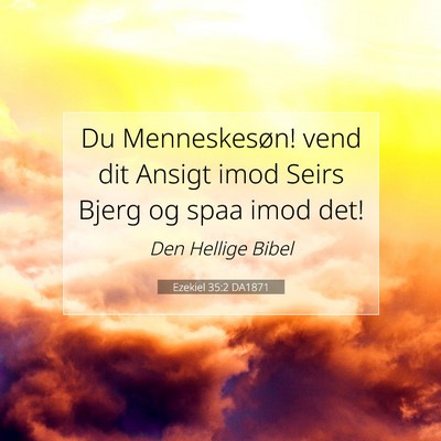 Picture 07 - Ezekiel 35:2 DA1871 - Du Menneskesøn! vend dit Ansigt imod Seirs Bjerg - Bible Verse Picture