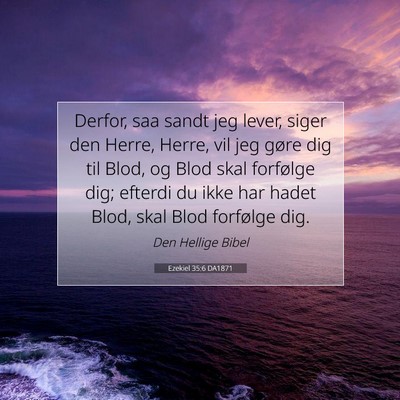 Picture 07 - Ezekiel 35:6 DA1871 - Derfor, saa sandt jeg lever, siger den Herre, - Bible Verse Picture