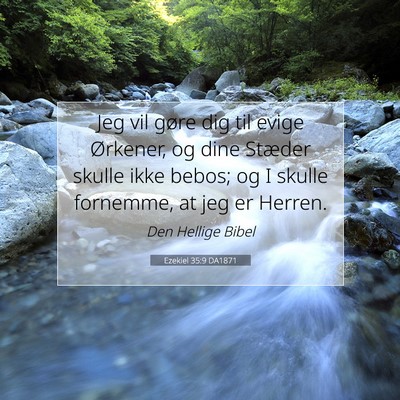 Picture 07 - Ezekiel 35:9 DA1871 - Jeg vil gøre dig til evige Ørkener, og dine - Bible Verse Picture