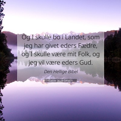 Picture 07 - Ezekiel 36:28 DA1871 - Og I skulle bo i Landet, som jeg har givet eders - Bible Verse Picture