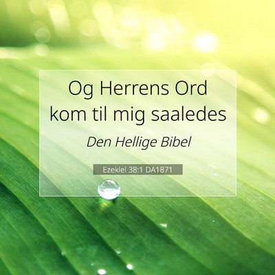 Picture 07 - Ezekiel 38:1 DA1871 - Og Herrens Ord kom til mig - Bible Verse Picture