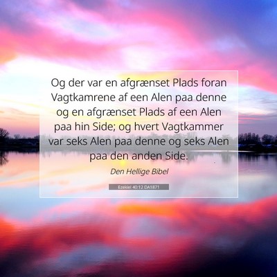 Picture 07 - Ezekiel 40:12 DA1871 - Og der var en afgrænset Plads foran Vagtkamrene - Bible Verse Picture