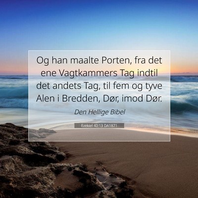 Picture 07 - Ezekiel 40:13 DA1871 - Og han maalte Porten, fra det ene Vagtkammers Tag - Bible Verse Picture