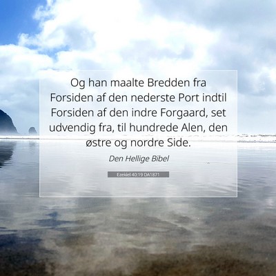 Picture 07 - Ezekiel 40:19 DA1871 - Og han maalte Bredden fra Forsiden af den - Bible Verse Picture