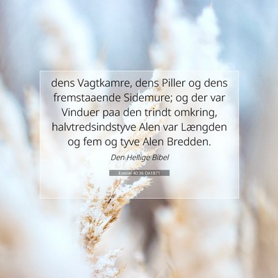 Picture 07 - Ezekiel 40:36 DA1871 - dens Vagtkamre, dens Piller og dens fremstaaende - Bible Verse Picture