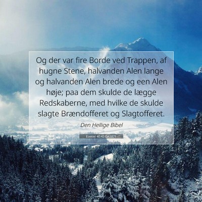 Picture 07 - Ezekiel 40:42 DA1871 - Og der var fire Borde ved Trappen, af hugne - Bible Verse Picture