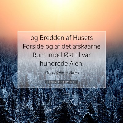Picture 07 - Ezekiel 41:14 DA1871 - og Bredden af Husets Forside og af det afskaarne - Bible Verse Picture
