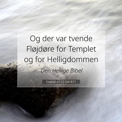 Picture 07 - Ezekiel 41:23 DA1871 - Og der var tvende Fløjdøre for Templet og for - Bible Verse Picture