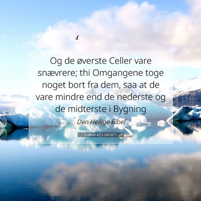 Picture 07 - Ezekiel 42:5 DA1871 - Og de øverste Celler vare snævrere; thi - Bible Verse Picture