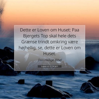 Picture 07 - Ezekiel 43:12 DA1871 - Dette er Loven om Huset: Paa Bjergets Top skal - Bible Verse Picture