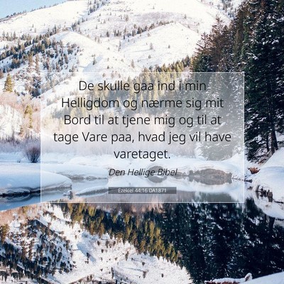 Picture 07 - Ezekiel 44:16 DA1871 - De skulle gaa ind i min Helligdom og nærme sig - Bible Verse Picture