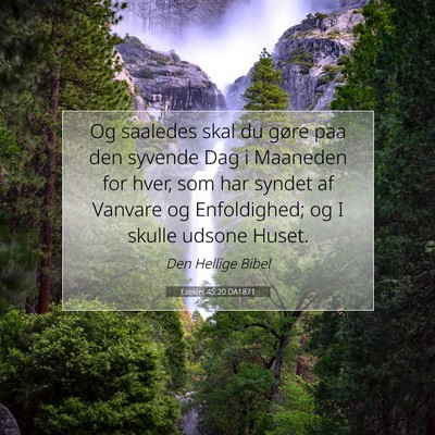 Picture 07 - Ezekiel 45:20 DA1871 - Og saaledes skal du gøre paa den syvende Dag i - Bible Verse Picture