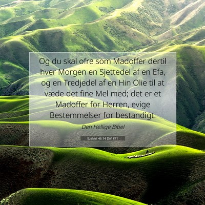 Picture 07 - Ezekiel 46:14 DA1871 - Og du skal ofre som Madoffer dertil hver Morgen - Bible Verse Picture