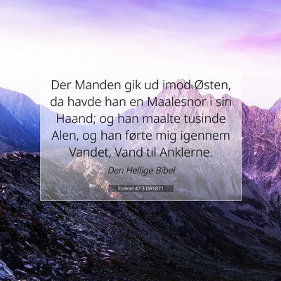 Picture 07 - Ezekiel 47:3 DA1871 - Der Manden gik ud imod Østen, da havde han en - Bible Verse Picture