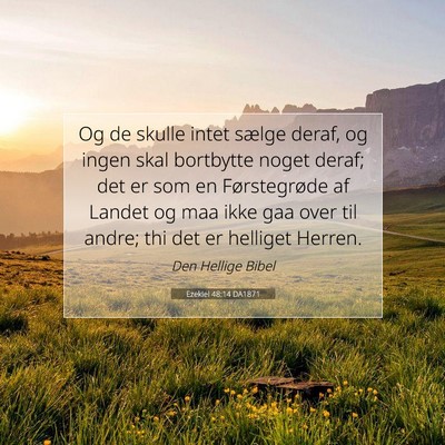 Picture 07 - Ezekiel 48:14 DA1871 - Og de skulle intet sælge deraf, og ingen skal - Bible Verse Picture