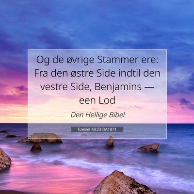 Picture 07 - Ezekiel 48:23 DA1871 - Og de øvrige Stammer ere: Fra den østre Side - Bible Verse Picture