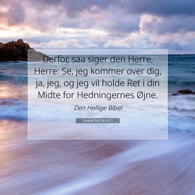 Picture 07 - Ezekiel 5:8 DA1871 - Derfor, saa siger den Herre, Herre: Se, jeg - Bible Verse Picture