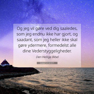 Picture 07 - Ezekiel 5:9 DA1871 - Og jeg vil gøre ved dig saaledes, som jeg endnu - Bible Verse Picture