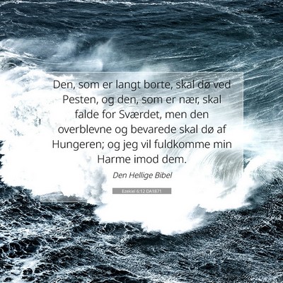 Picture 07 - Ezekiel 6:12 DA1871 - Den, som er langt borte, skal dø ved Pesten, og - Bible Verse Picture