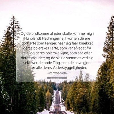 Picture 07 - Ezekiel 6:9 DA1871 - Og de undkomne af eder skulle komme mig i Hu - Bible Verse Picture