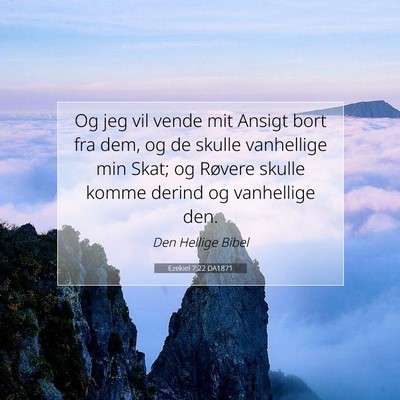 Picture 07 - Ezekiel 7:22 DA1871 - Og jeg vil vende mit Ansigt bort fra dem, og de - Bible Verse Picture