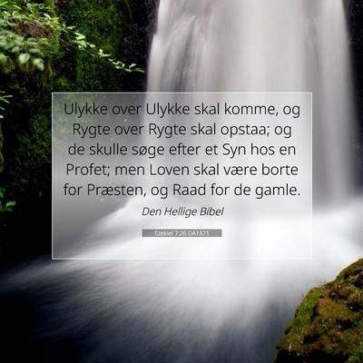Picture 07 - Ezekiel 7:26 DA1871 - Ulykke over Ulykke skal komme, og Rygte over - Bible Verse Picture