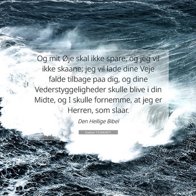 Picture 07 - Ezekiel 7:9 DA1871 - Og mit Øje skal ikke spare, og jeg vil ikke - Bible Verse Picture