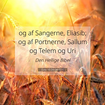 Picture 07 - Ezra 10:24 DA1871 - og af Sangerne, Eliasib; og af Portnerne, Sallum - Bible Verse Picture