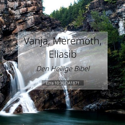 Picture 07 - Ezra 10:36 DA1871 - Vanja, Meremoth, - Bible Verse Picture