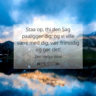 Picture 07 - Ezra 10:4 DA1871 - Staa op, thi den Sag paaligger dig, og vi ville - Bible Verse Picture