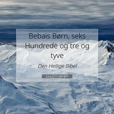 Picture 07 - Ezra 2:11 DA1871 - Bebais Børn, seks Hundrede og tre og - Bible Verse Picture