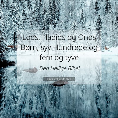 Picture 07 - Ezra 2:33 DA1871 - Lods, Hadids og Onos Børn, syv Hundrede og fem - Bible Verse Picture