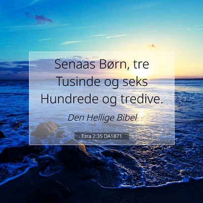 Picture 07 - Ezra 2:35 DA1871 - Senaas Børn, tre Tusinde og seks Hundrede og - Bible Verse Picture