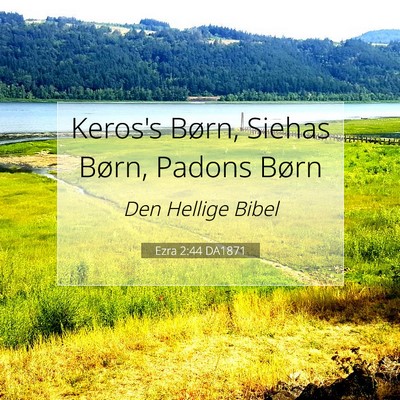 Picture 07 - Ezra 2:44 DA1871 - Keros's Børn, Siehas Børn, Padons - Bible Verse Picture
